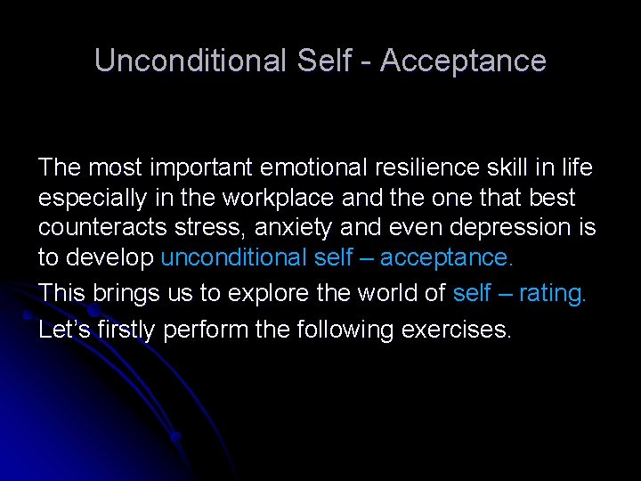 Unconditional Self - Acceptance The most important emotional resilience skill in life especially in