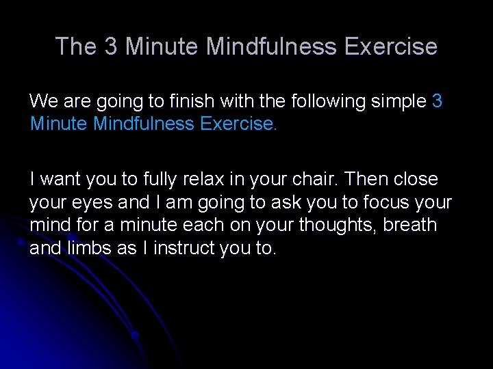 The 3 Minute Mindfulness Exercise We are going to finish with the following simple