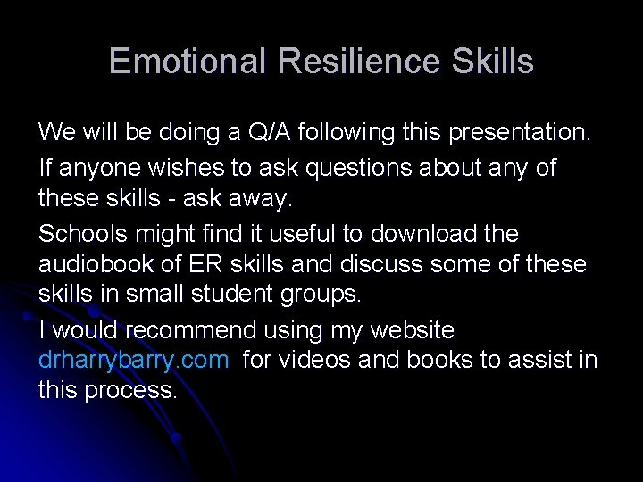 Emotional Resilience Skills We will be doing a Q/A following this presentation. If anyone