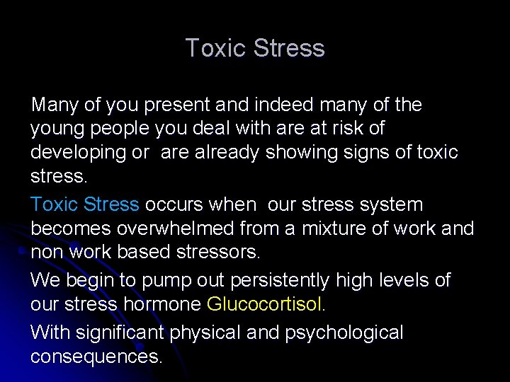 Toxic Stress Many of you present and indeed many of the young people you