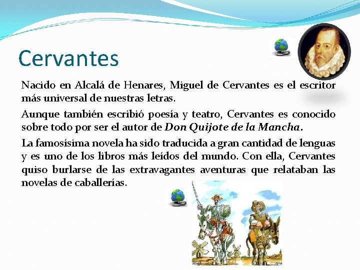 Cervantes Nacido en Alcalá de Henares, Miguel de Cervantes es el escritor más universal