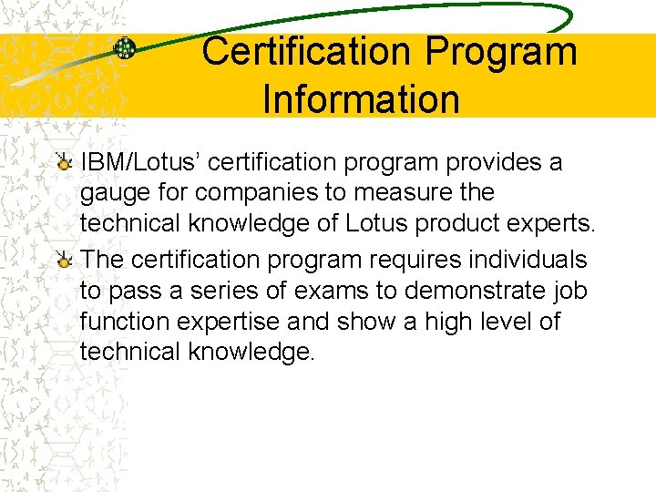 Certification Program Information IBM/Lotus’ certification program provides a gauge for companies to measure the