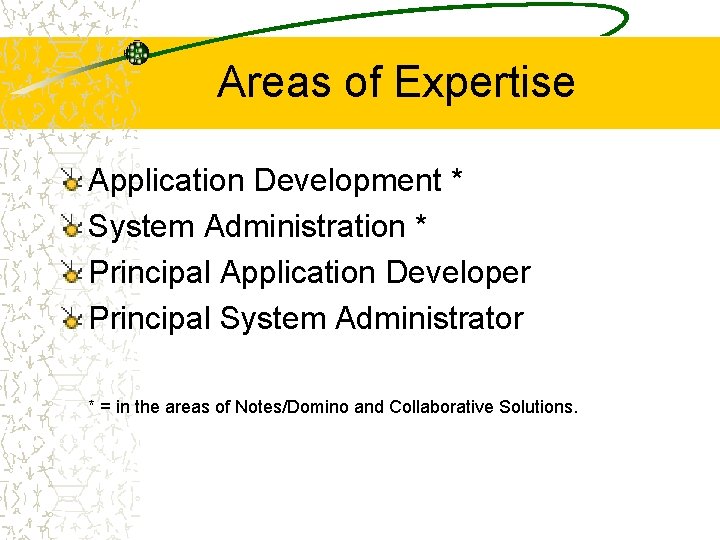 Areas of Expertise Application Development * System Administration * Principal Application Developer Principal System