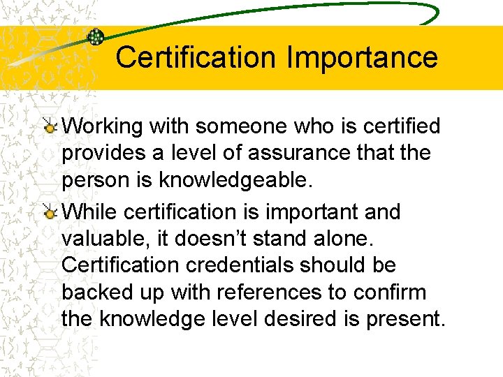 Certification Importance Working with someone who is certified provides a level of assurance that