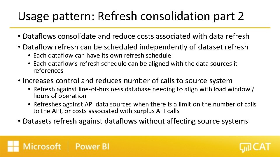 Usage pattern: Refresh consolidation part 2 • Dataflows consolidate and reduce costs associated with