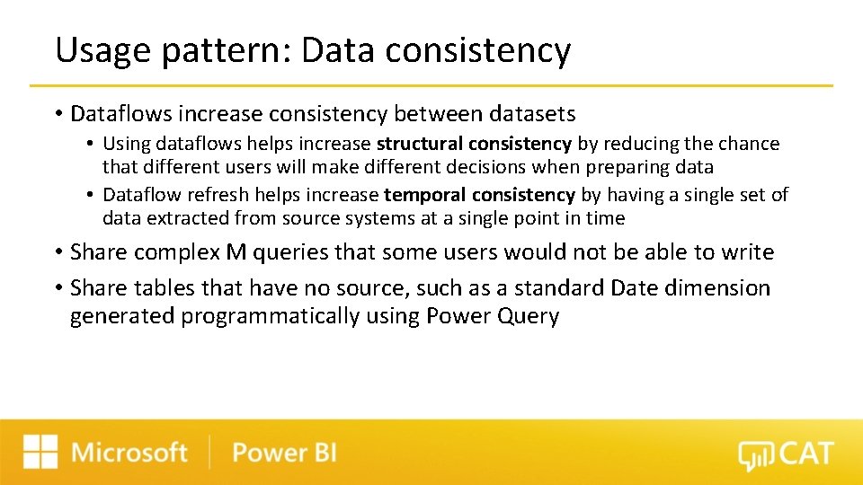 Usage pattern: Data consistency • Dataflows increase consistency between datasets • Using dataflows helps