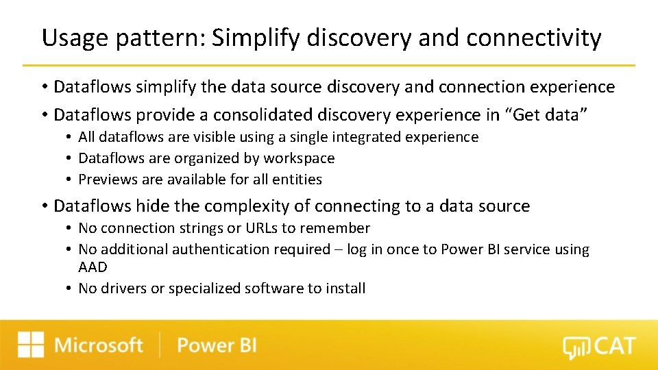 Usage pattern: Simplify discovery and connectivity • Dataflows simplify the data source discovery and