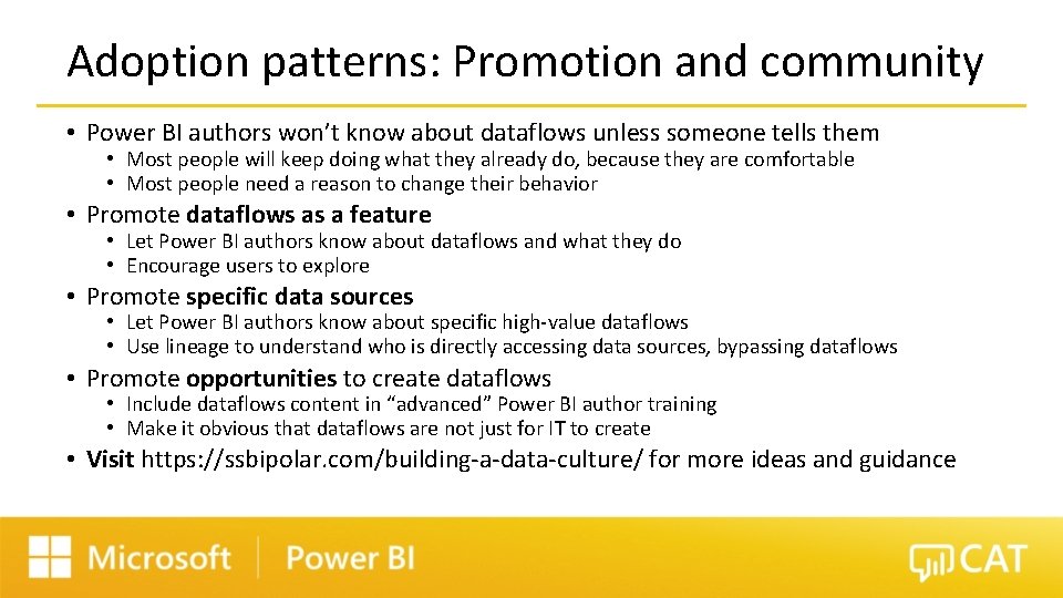 Adoption patterns: Promotion and community • Power BI authors won’t know about dataflows unless