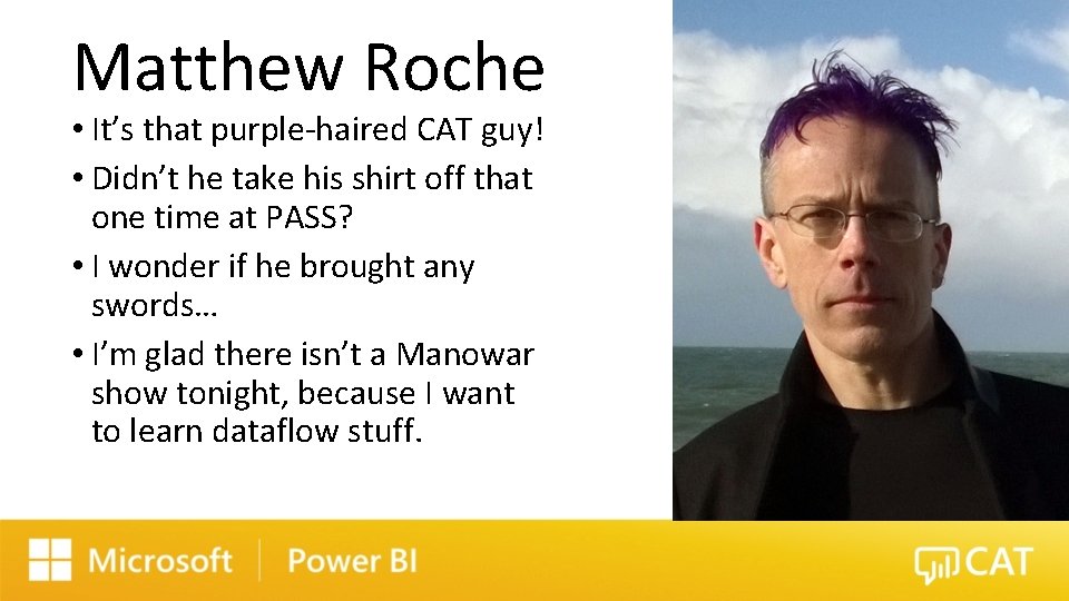 Matthew Roche • It’s that purple-haired CAT guy! • Didn’t he take his shirt