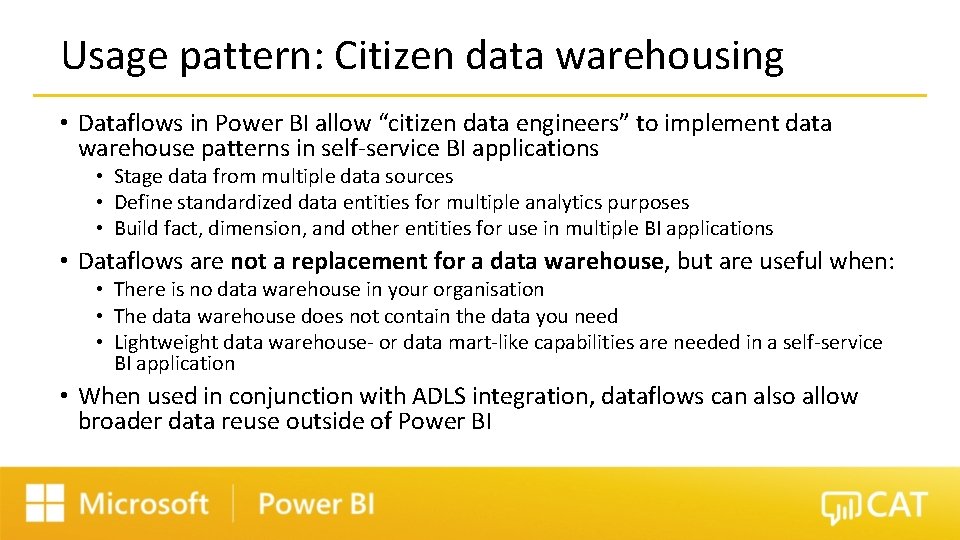 Usage pattern: Citizen data warehousing • Dataflows in Power BI allow “citizen data engineers”