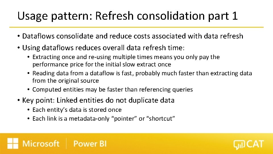 Usage pattern: Refresh consolidation part 1 • Dataflows consolidate and reduce costs associated with