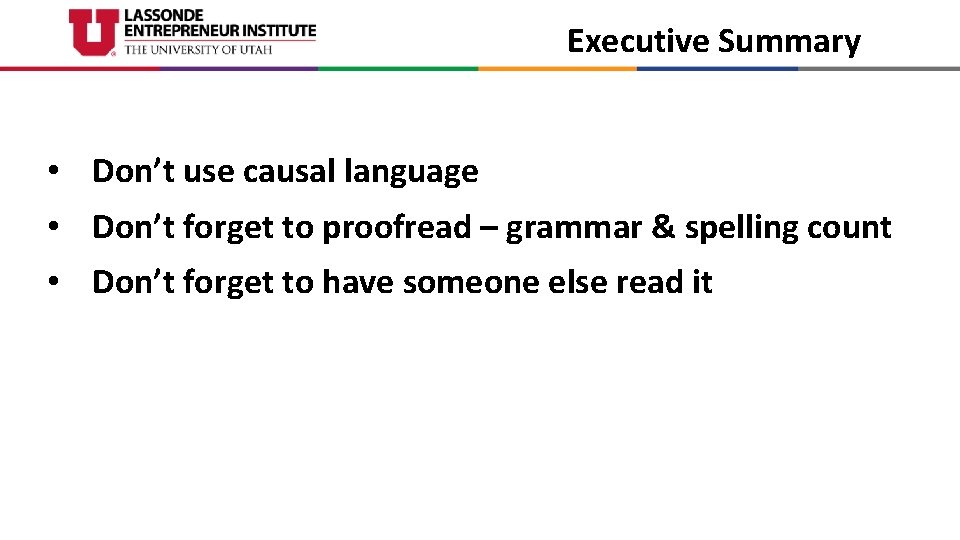 Executive Summary • Don’t use causal language • Don’t forget to proofread – grammar