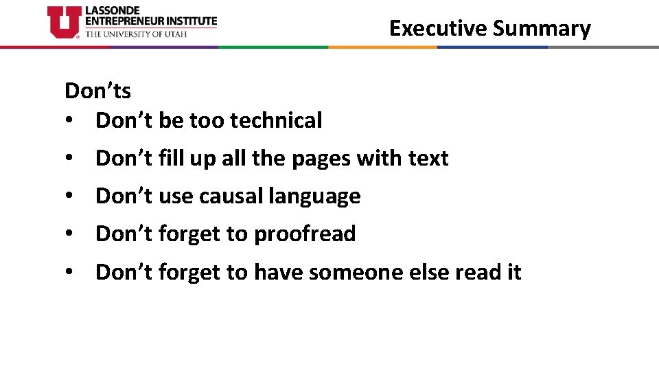 Executive Summary Don’ts • Don’t be too technical • Don’t fill up all the