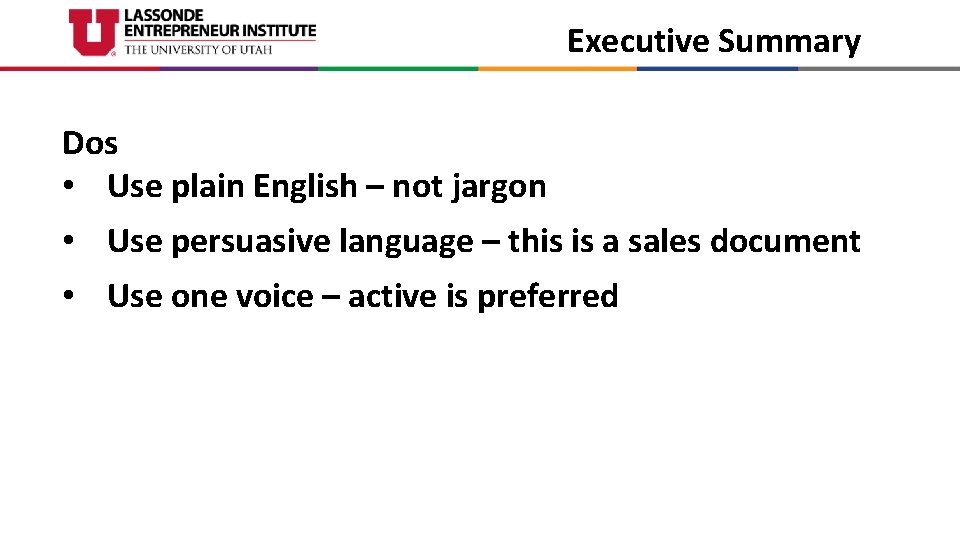 Executive Summary Dos • Use plain English – not jargon • Use persuasive language