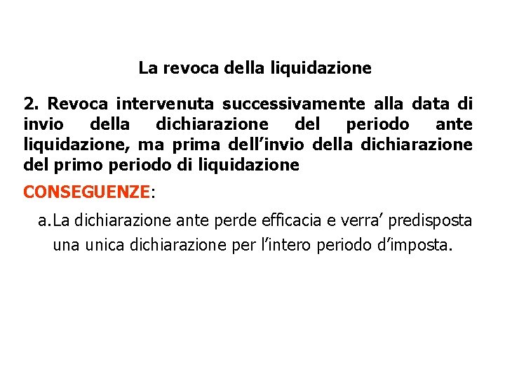 La revoca della liquidazione 2. Revoca intervenuta successivamente alla data di invio della dichiarazione La revoca della liquidazione 2. Revoca intervenuta successivamente alla data di invio della dichiarazione