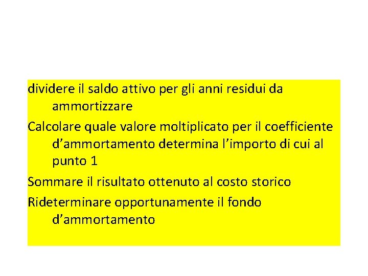dividere il saldo attivo per gli anni residui da Passaggi successivi per incrementare ammortizzare dividere il saldo attivo per gli anni residui da Passaggi successivi per incrementare ammortizzare