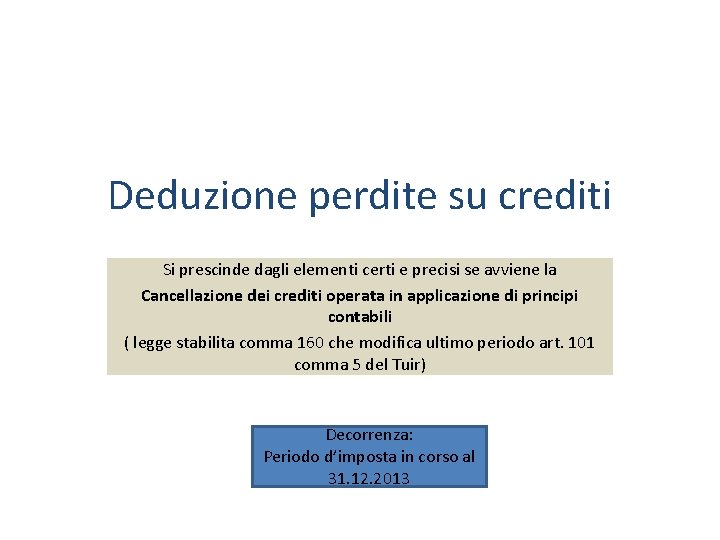 Deduzione perdite su crediti Si prescinde dagli elementi certi e precisi se avviene la Deduzione perdite su crediti Si prescinde dagli elementi certi e precisi se avviene la