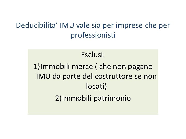Deducibilita’ IMU vale sia per imprese che per professionisti Esclusi: 1)Immobili merce ( che Deducibilita’ IMU vale sia per imprese che per professionisti Esclusi: 1)Immobili merce ( che