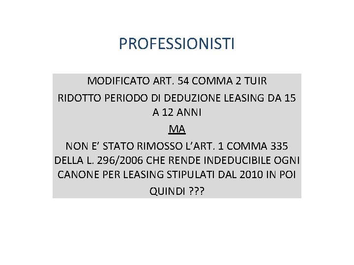 PROFESSIONISTI MODIFICATO ART. 54 COMMA 2 TUIR RIDOTTO PERIODO DI DEDUZIONE LEASING DA 15 PROFESSIONISTI MODIFICATO ART. 54 COMMA 2 TUIR RIDOTTO PERIODO DI DEDUZIONE LEASING DA 15