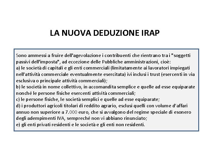 Fiscalità del trust pag. 131 LA NUOVA DEDUZIONE IRAP Sono ammessi a fruire dell'agevolazione Fiscalità del trust pag. 131 LA NUOVA DEDUZIONE IRAP Sono ammessi a fruire dell'agevolazione