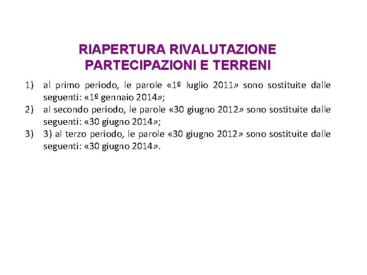 RIAPERTURA RIVALUTAZIONE PARTECIPAZIONI E TERRENI 1) al primo periodo, le parole « 1º luglio RIAPERTURA RIVALUTAZIONE PARTECIPAZIONI E TERRENI 1) al primo periodo, le parole « 1º luglio