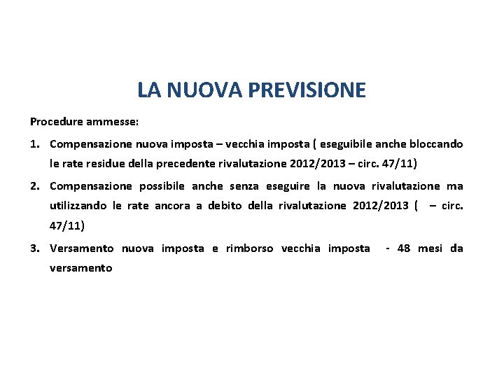 Rideterminazione valori terreni partecipazioni LA NUOVA PREVISIONE Procedure ammesse: 1. Compensazione nuova imposta – Rideterminazione valori terreni partecipazioni LA NUOVA PREVISIONE Procedure ammesse: 1. Compensazione nuova imposta –