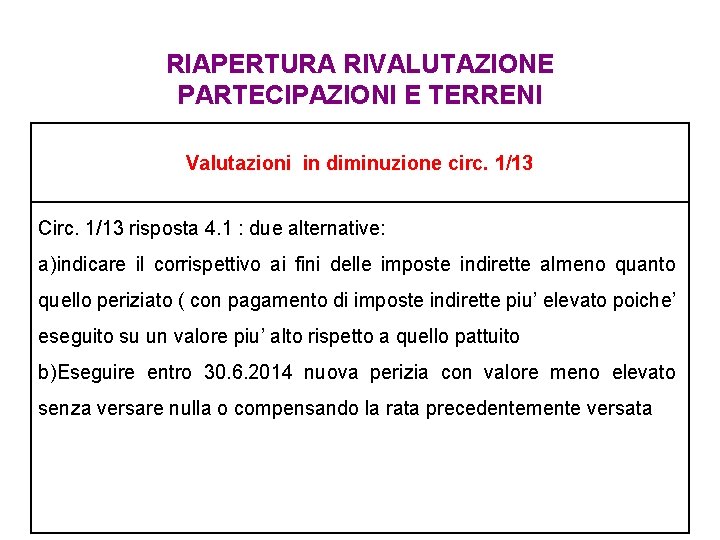 RIAPERTURA RIVALUTAZIONE PARTECIPAZIONI E TERRENI Valutazioni in diminuzione circ. 1/13 Circ. 1/13 risposta 4. RIAPERTURA RIVALUTAZIONE PARTECIPAZIONI E TERRENI Valutazioni in diminuzione circ. 1/13 Circ. 1/13 risposta 4.