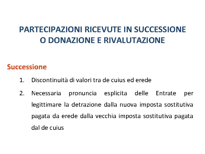 Rideterminazione valori terreni partecipazioni PARTECIPAZIONI RICEVUTE IN SUCCESSIONE O DONAZIONE E RIVALUTAZIONE Successione 1. Rideterminazione valori terreni partecipazioni PARTECIPAZIONI RICEVUTE IN SUCCESSIONE O DONAZIONE E RIVALUTAZIONE Successione 1.