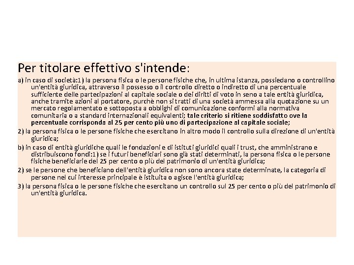 Per titolare effettivo s'intende: a) in caso di società: 1) la persona fisica o Per titolare effettivo s'intende: a) in caso di società: 1) la persona fisica o
