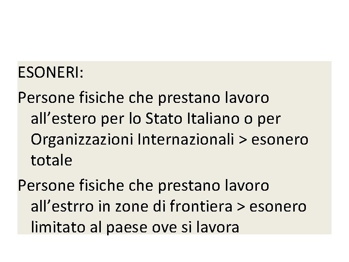 ESONERI: esoneri Persone fisiche prestano lavoro all’estero per lo Stato Italiano o per Organizzazioni ESONERI: esoneri Persone fisiche prestano lavoro all’estero per lo Stato Italiano o per Organizzazioni