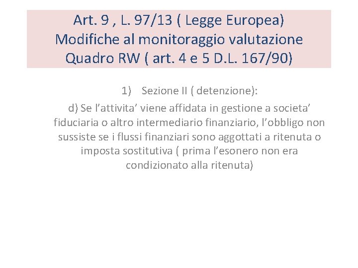 Art. 9 , L. 97/13 ( Legge Europea) Modifiche al monitoraggio valutazione Quadro RW Art. 9 , L. 97/13 ( Legge Europea) Modifiche al monitoraggio valutazione Quadro RW