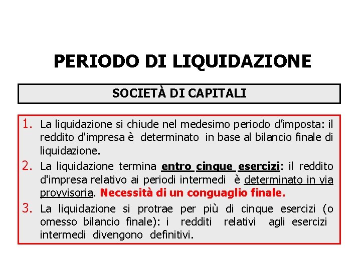 PERIODO DI LIQUIDAZIONE SOCIETÀ DI CAPITALI 1. La liquidazione si chiude nel medesimo periodo PERIODO DI LIQUIDAZIONE SOCIETÀ DI CAPITALI 1. La liquidazione si chiude nel medesimo periodo