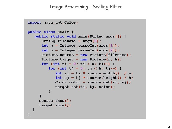 Image Processing: Scaling Filter import java. awt. Color; public class Scale { public static Image Processing: Scaling Filter import java. awt. Color; public class Scale { public static