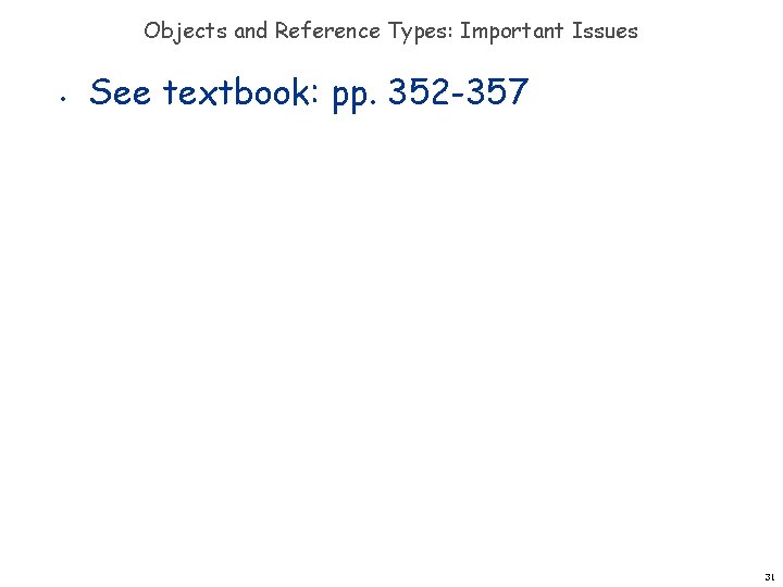 Objects and Reference Types: Important Issues • See textbook: pp. 352 -357 31 Objects and Reference Types: Important Issues • See textbook: pp. 352 -357 31