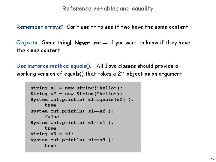 Reference variables and equality Remember arrays? Can’t use == to see if two have Reference variables and equality Remember arrays? Can’t use == to see if two have