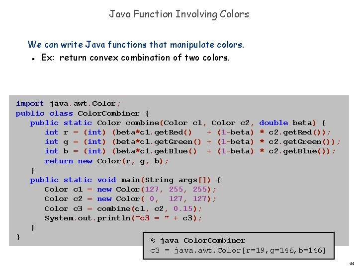 Java Function Involving Colors We can write Java functions that manipulate colors. Ex: return Java Function Involving Colors We can write Java functions that manipulate colors. Ex: return