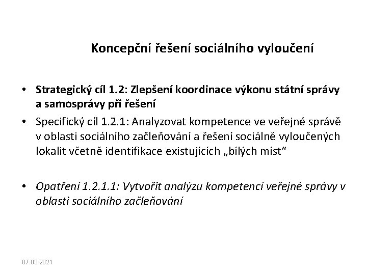 Koncepční řešení sociálního vyloučení • Strategický cíl 1. 2: Zlepšení koordinace výkonu státní správy