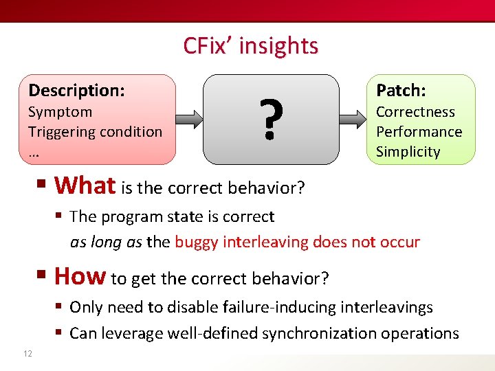CFix’ insights Description: Symptom Triggering condition … ? Patch: Correctness Performance Simplicity § What