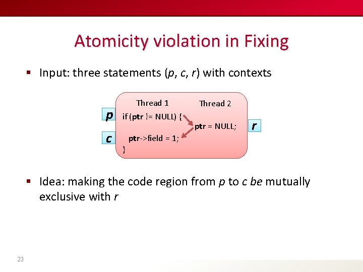 Atomicity violation in Fixing § Input: three statements (p, c, r) with contexts p
