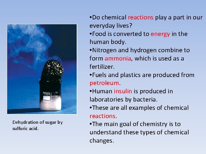 Dehydration of sugar by sulfuric acid. • Do chemical reactions play a part in