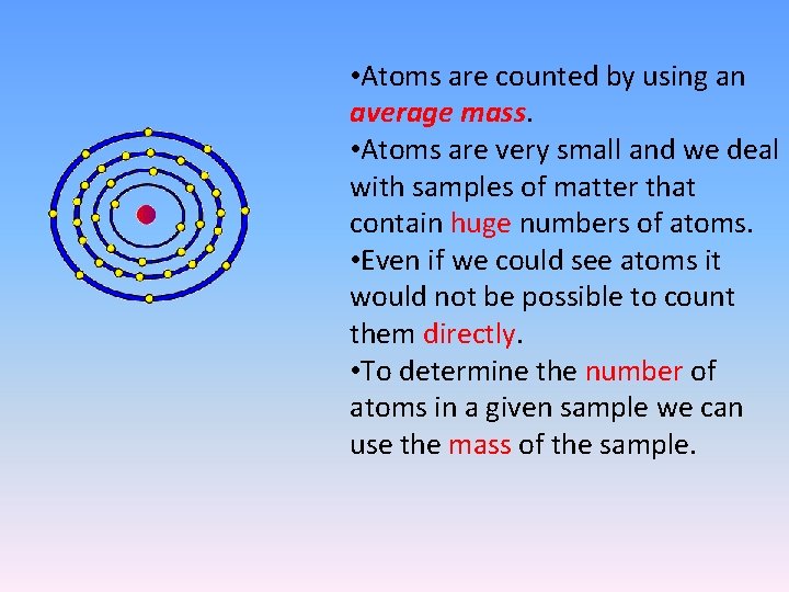  • Atoms are counted by using an average mass. • Atoms are very