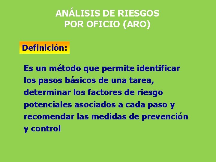 ANÁLISIS DE RIESGOS POR OFICIO (ARO) Definición: Es un método que permite identificar los