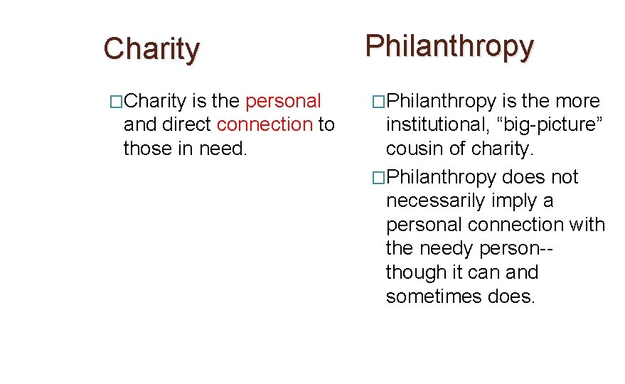 Charity �Charity is the personal and direct connection to those in need. Philanthropy �Philanthropy