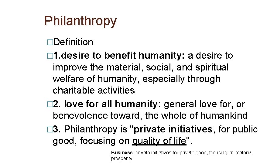 Philanthropy �Definition � 1. desire to benefit humanity: a desire to improve the material,