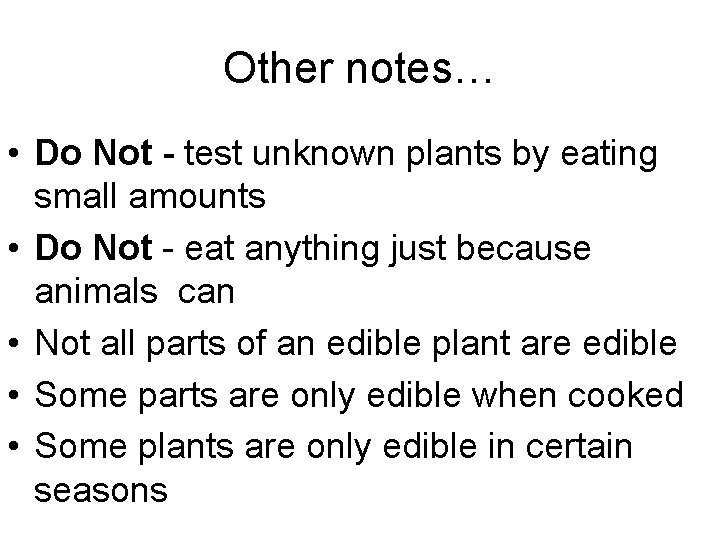 Other notes… • Do Not - test unknown plants by eating small amounts •