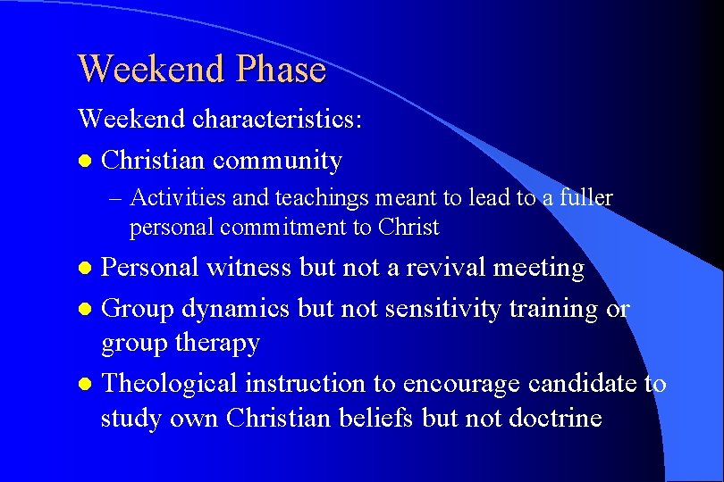Weekend Phase Weekend characteristics: l Christian community – Activities and teachings meant to lead