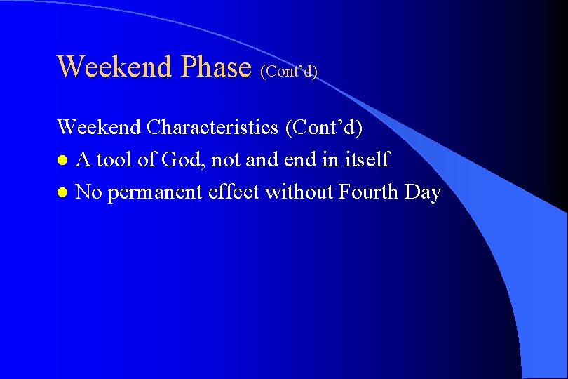 Weekend Phase (Cont’d) Weekend Characteristics (Cont’d) l A tool of God, not and end