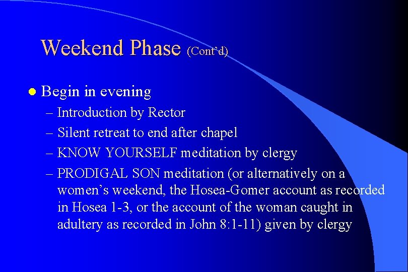 Weekend Phase (Cont’d) l Begin in evening – Introduction by Rector – Silent retreat