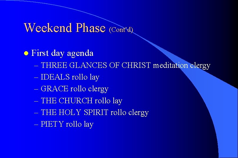 Weekend Phase (Cont’d) l First day agenda – THREE GLANCES OF CHRIST meditation clergy