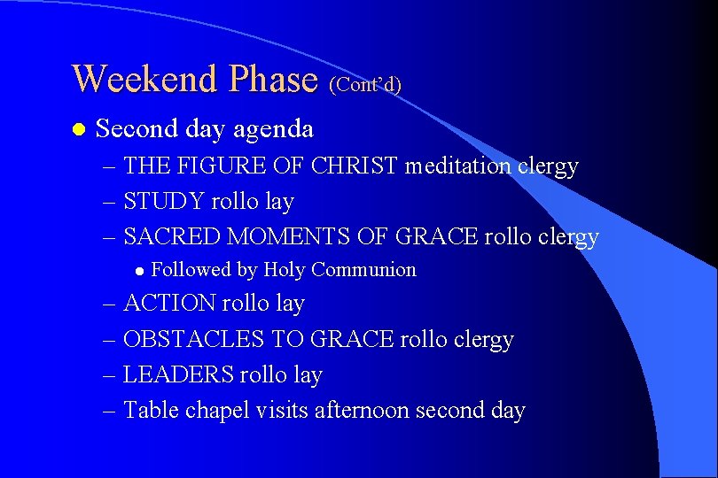 Weekend Phase (Cont’d) l Second day agenda – THE FIGURE OF CHRIST meditation clergy